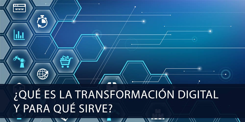 ¿Qué es la transformación digital y para qué sirve?