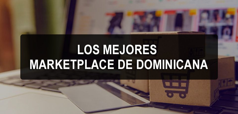 Los mejores Marketplace en República Dominicana, tiendas dominicanas online, Mercados digitales en Dominicana, Mercados online en dominicana, el mejor Marketplace de Dominicana 